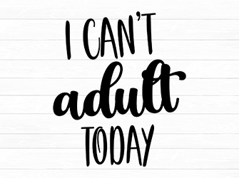 I can't adult today SVG